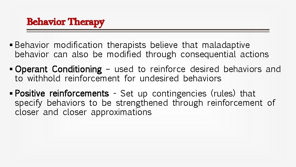 Behavior Therapy § Behavior modification therapists believe that maladaptive behavior can also be modified