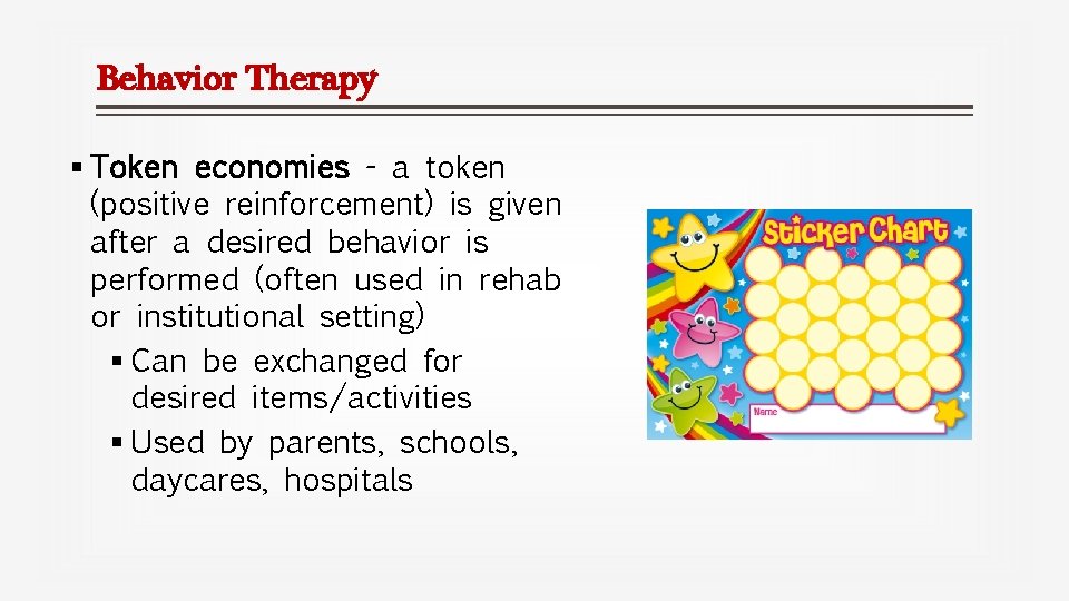 Behavior Therapy § Token economies - a token (positive reinforcement) is given after a