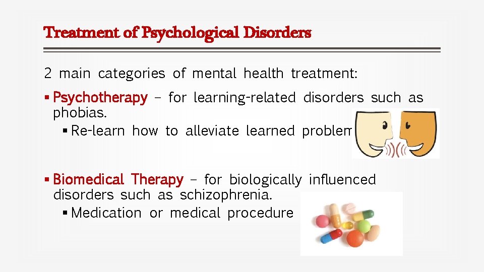 Treatment of Psychological Disorders 2 main categories of mental health treatment: § Psychotherapy –