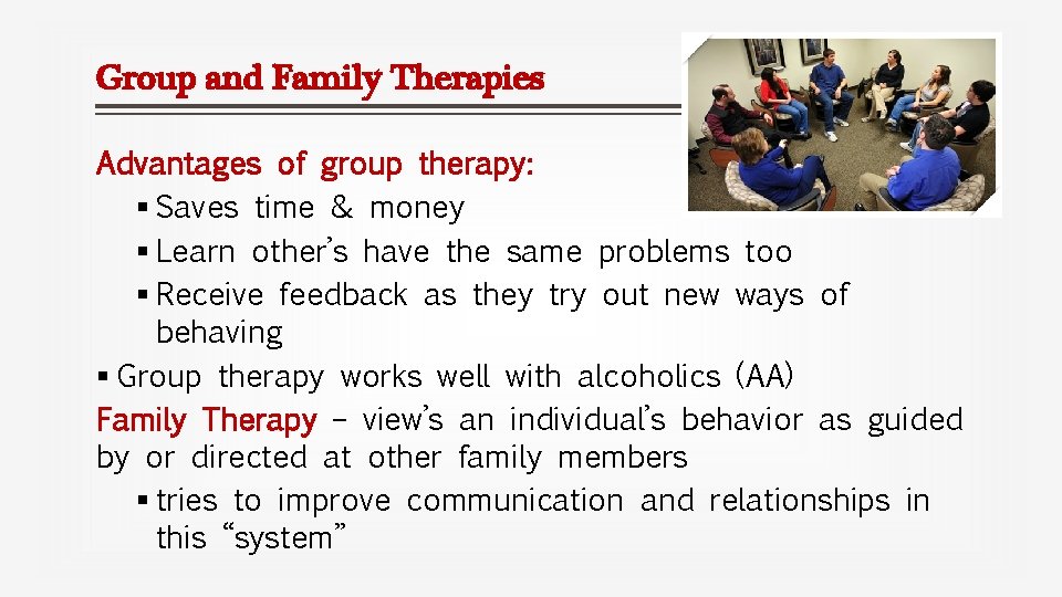 Group and Family Therapies Advantages of group therapy: § Saves time & money §