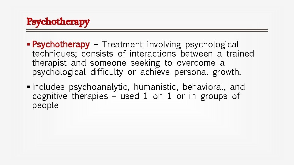 Psychotherapy § Psychotherapy – Treatment involving psychological techniques; consists of interactions between a trained