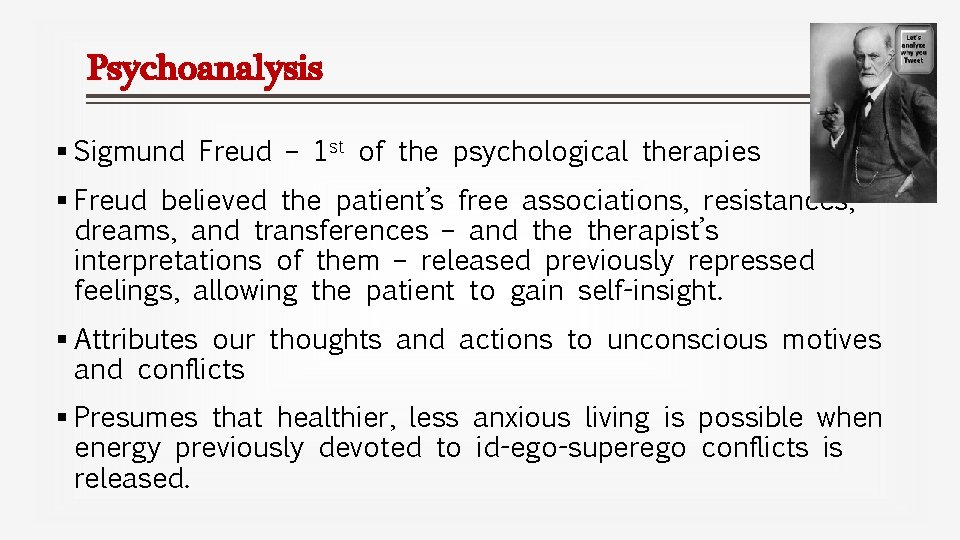 Psychoanalysis § Sigmund Freud – 1 st of the psychological therapies § Freud believed