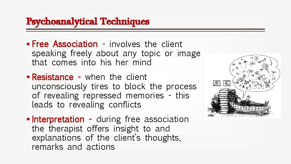 Psychoanalytical Techniques § Free Association - involves the client speaking freely about any topic