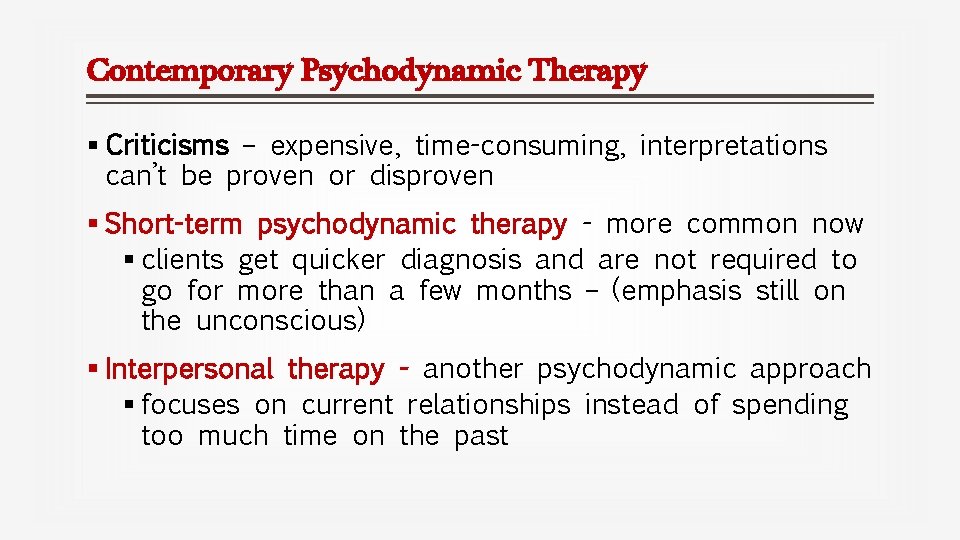 Contemporary Psychodynamic Therapy § Criticisms – expensive, time-consuming, interpretations can’t be proven or disproven