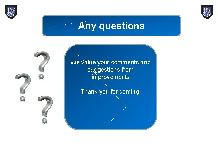 Any questions We value your comments and suggestions from improvements Thank you for coming!