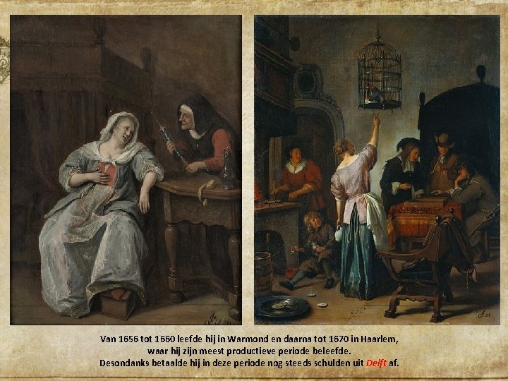 Van 1656 tot 1660 leefde hij in Warmond en daarna tot 1670 in Haarlem,