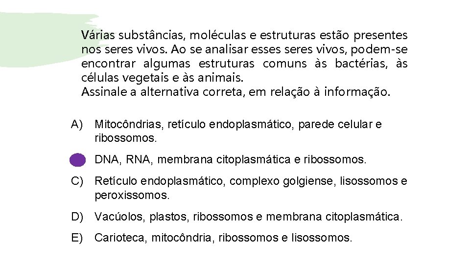 Várias substâncias, moléculas e estruturas estão presentes nos seres vivos. Ao se analisar esses