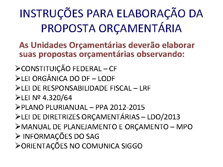 INSTRUÇÕES PARA ELABORAÇÃO DA PROPOSTA ORÇAMENTÁRIA As Unidades Orçamentárias deverão elaborar suas propostas orçamentárias