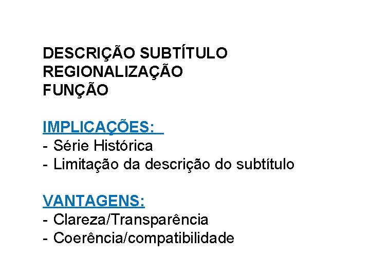 DESCRIÇÃO SUBTÍTULO REGIONALIZAÇÃO FUNÇÃO IMPLICAÇÕES: - Série Histórica - Limitação da descrição do subtítulo