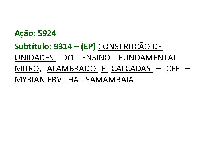 Ação: 5924 Subtítulo: 9314 – (EP) CONSTRUÇÃO DE UNIDADES DO ENSINO FUNDAMENTAL – MURO,