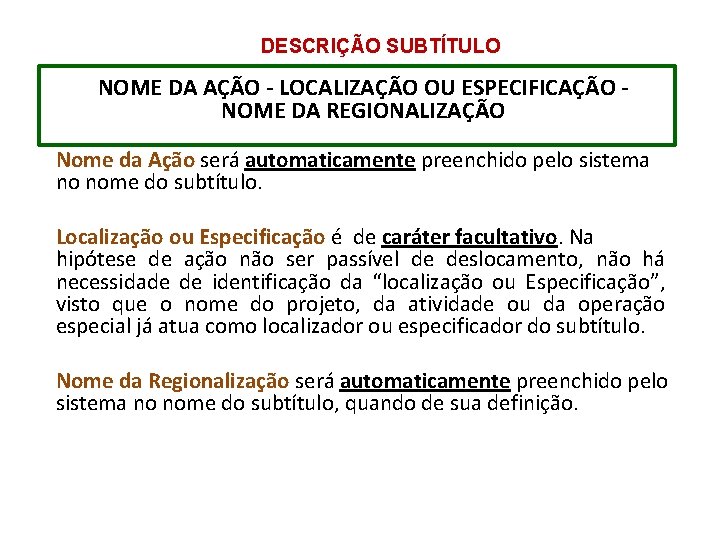 DESCRIÇÃO SUBTÍTULO NOME DA AÇÃO - LOCALIZAÇÃO OU ESPECIFICAÇÃO NOME DA REGIONALIZAÇÃO Nome da