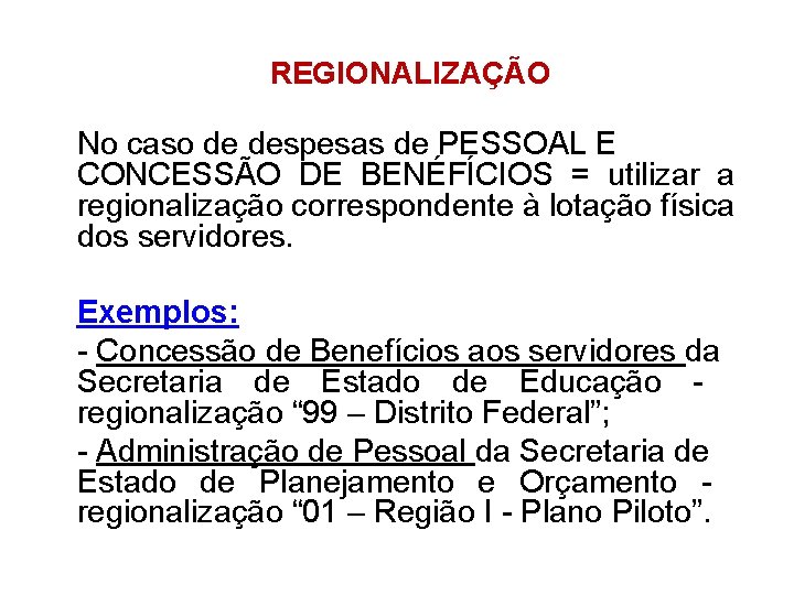 REGIONALIZAÇÃO No caso de despesas de PESSOAL E CONCESSÃO DE BENÉFÍCIOS = utilizar a