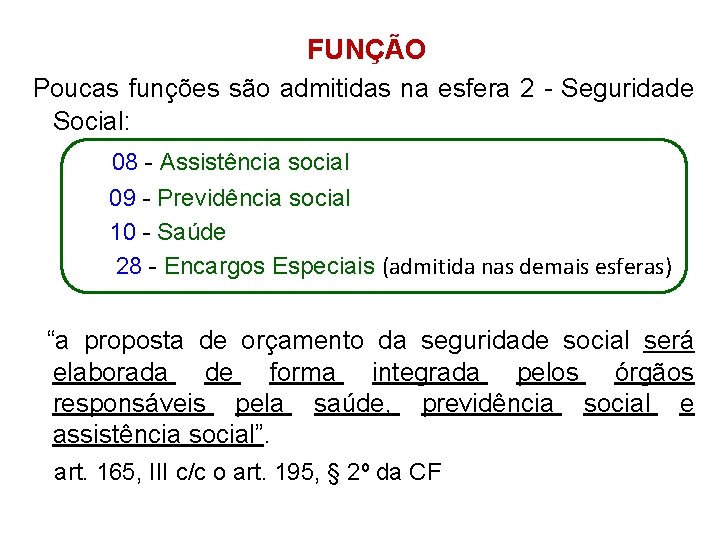 FUNÇÃO Poucas funções são admitidas na esfera 2 - Seguridade Social: 08 - Assistência