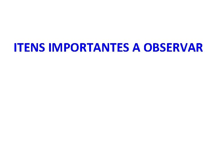 ITENS IMPORTANTES A OBSERVAR 