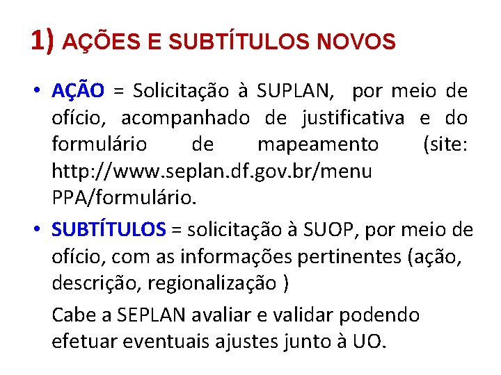 1) AÇÕES E SUBTÍTULOS NOVOS • AÇÃO = Solicitação à SUPLAN, por meio de