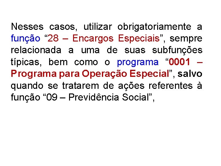 Nesses casos, utilizar obrigatoriamente a função “ 28 – Encargos Especiais”, sempre relacionada a