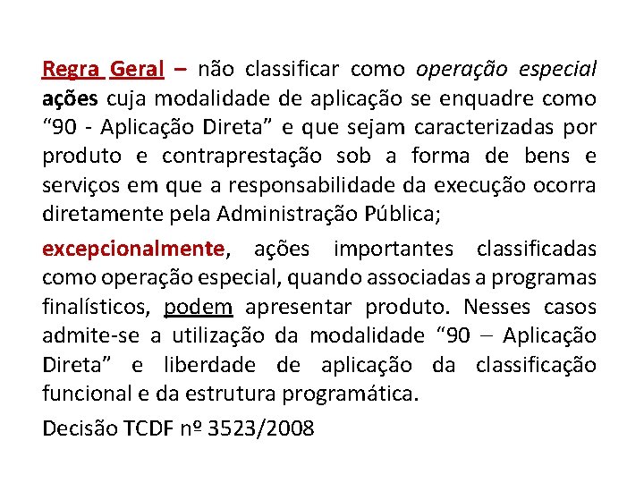 Regra Geral – não classificar como operação especial ações cuja modalidade de aplicação se