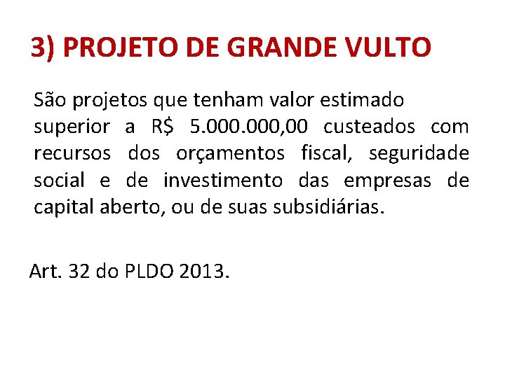 3) PROJETO DE GRANDE VULTO São projetos que tenham valor estimado superior a R$