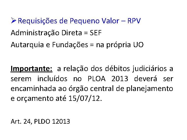 Ø Requisições de Pequeno Valor – RPV Administração Direta = SEF Autarquia e Fundações