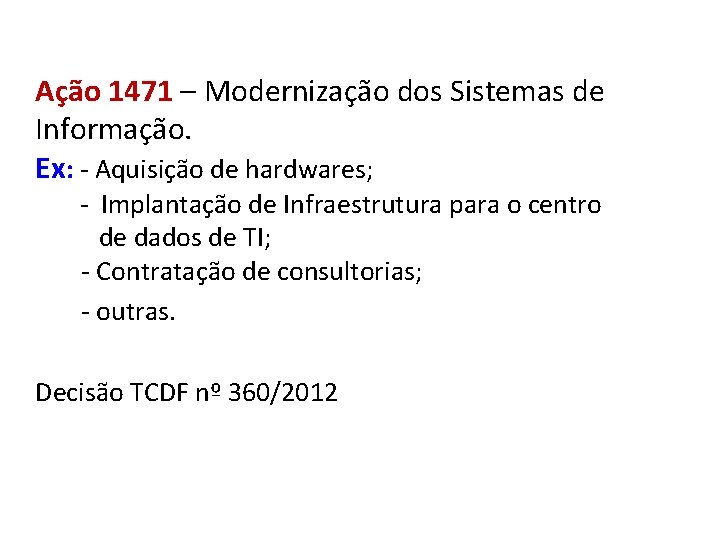 Ação 1471 – Modernização dos Sistemas de Informação. Ex: - Aquisição de hardwares; -