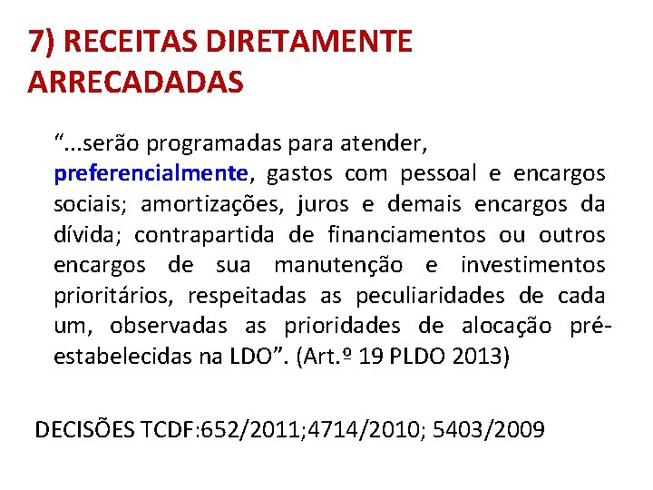 7) RECEITAS DIRETAMENTE ARRECADADAS “. . . serão programadas para atender, preferencialmente, gastos com