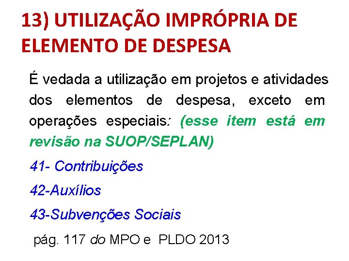 13) UTILIZAÇÃO IMPRÓPRIA DE ELEMENTO DE DESPESA É vedada a utilização em projetos e