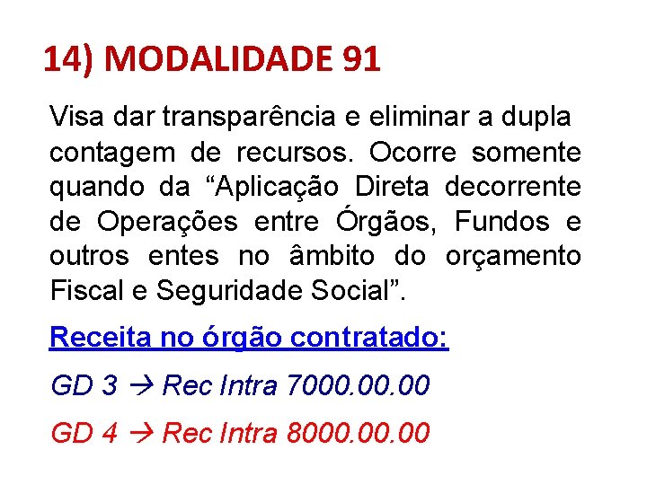 14) MODALIDADE 91 Visa dar transparência e eliminar a dupla contagem de recursos. Ocorre