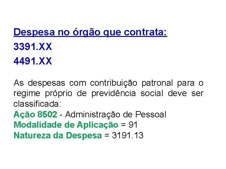 Despesa no órgão que contrata: 3391. XX 4491. XX As despesas com contribuição patronal