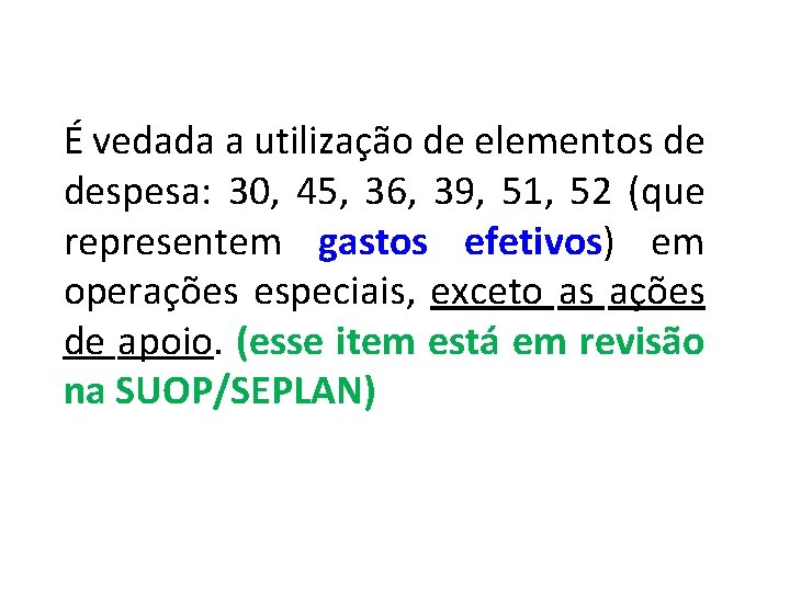 É vedada a utilização de elementos de despesa: 30, 45, 36, 39, 51, 52