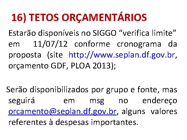 16) TETOS ORÇAMENTÁRIOS Estarão disponíveis no SIGGO “verifica limite” em 11/07/12 conforme cronograma da