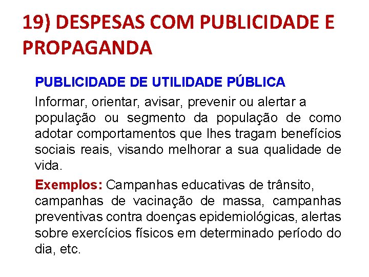 19) DESPESAS COM PUBLICIDADE E PROPAGANDA PUBLICIDADE DE UTILIDADE PÚBLICA Informar, orientar, avisar, prevenir