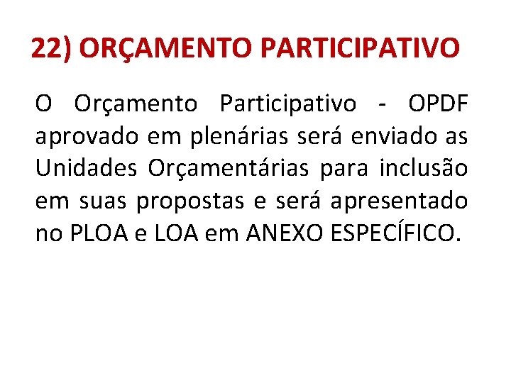 22) ORÇAMENTO PARTICIPATIVO O Orçamento Participativo - OPDF aprovado em plenárias será enviado as