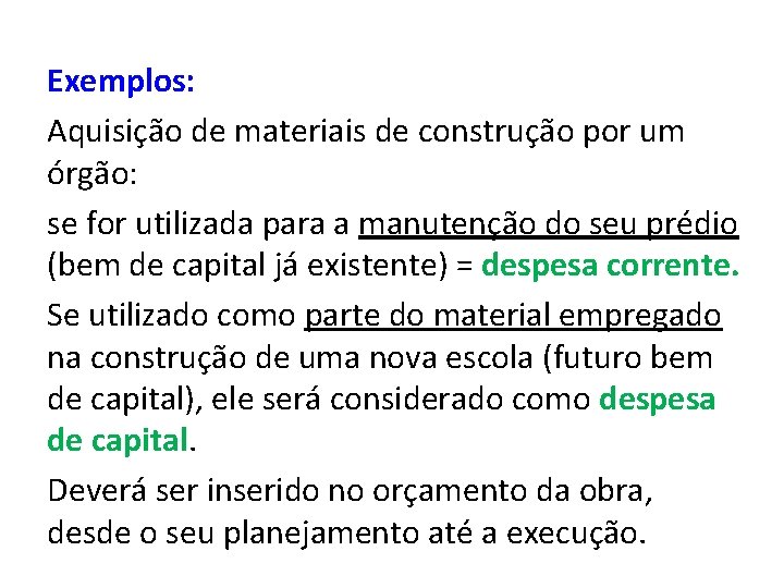 Exemplos: Aquisição de materiais de construção por um órgão: se for utilizada para a