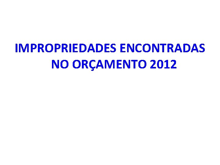 IMPROPRIEDADES ENCONTRADAS NO ORÇAMENTO 2012 