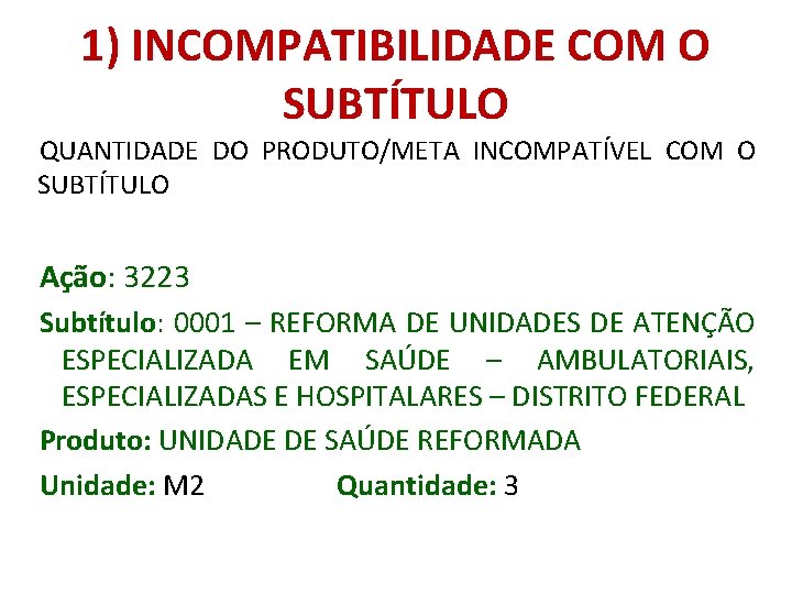 1) INCOMPATIBILIDADE COM O SUBTÍTULO QUANTIDADE DO PRODUTO/META INCOMPATÍVEL COM O SUBTÍTULO Ação: 3223