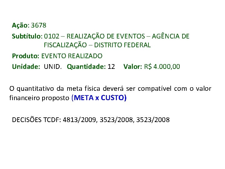 Ação: 3678 Subtítulo: 0102 – REALIZAÇÃO DE EVENTOS – AGÊNCIA DE FISCALIZAÇÃO – DISTRITO