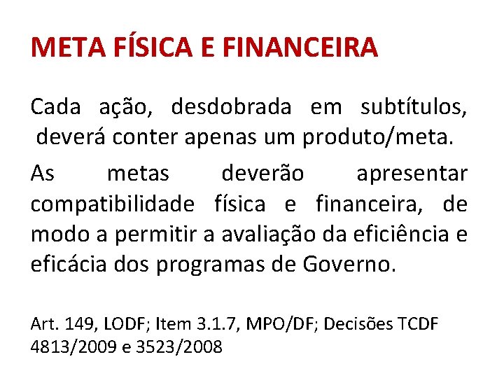 META FÍSICA E FINANCEIRA Cada ação, desdobrada em subtítulos, deverá conter apenas um produto/meta.