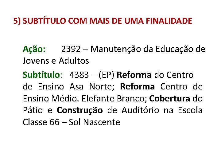 5) SUBTÍTULO COM MAIS DE UMA FINALIDADE Ação: 2392 – Manutenção da Educação de