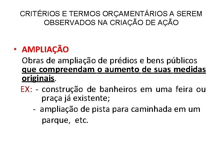 CRITÉRIOS E TERMOS ORÇAMENTÁRIOS A SEREM OBSERVADOS NA CRIAÇÃO DE AÇÃO • AMPLIAÇÃO Obras