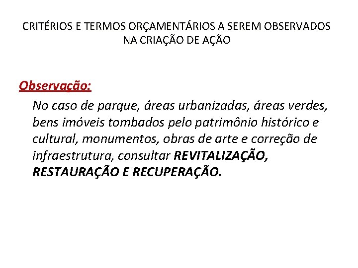 CRITÉRIOS E TERMOS ORÇAMENTÁRIOS A SEREM OBSERVADOS NA CRIAÇÃO DE AÇÃO Observação: No caso