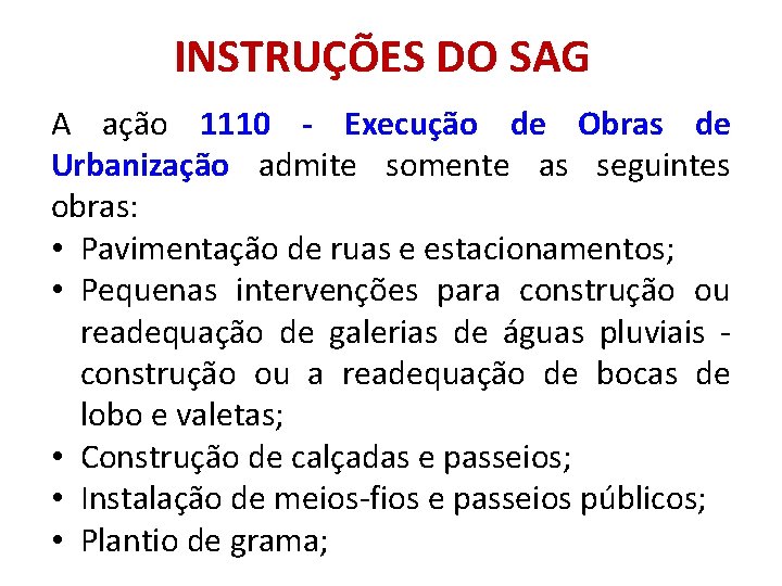 INSTRUÇÕES DO SAG A ação 1110 - Execução de Obras de Urbanização admite somente