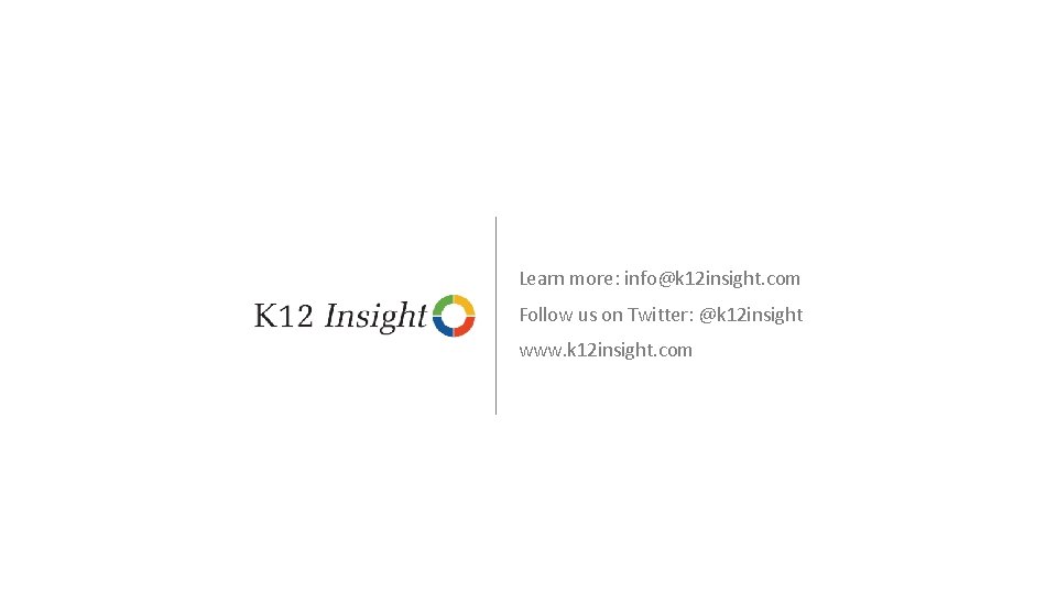 Learn more: info@k 12 insight. com Follow us on Twitter: @k 12 insight www.