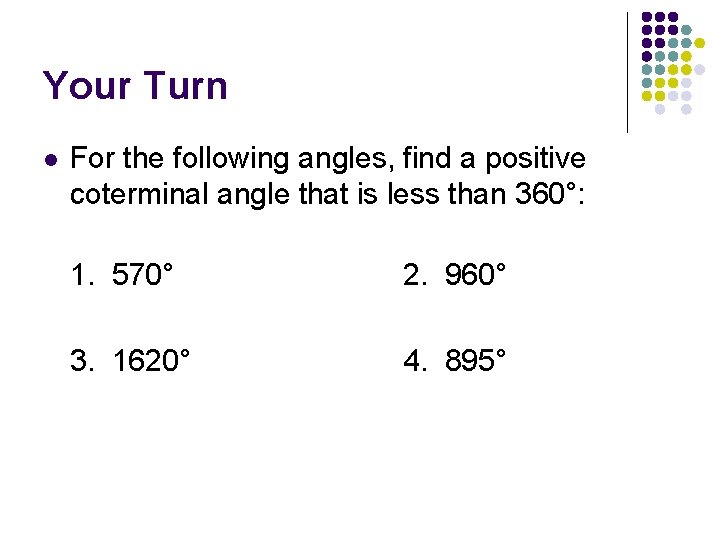 Your Turn l For the following angles, find a positive coterminal angle that is