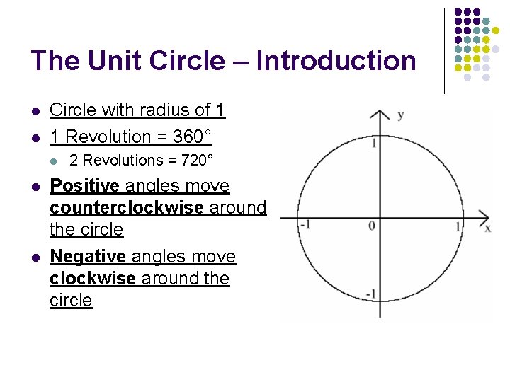 The Unit Circle – Introduction l l Circle with radius of 1 1 Revolution