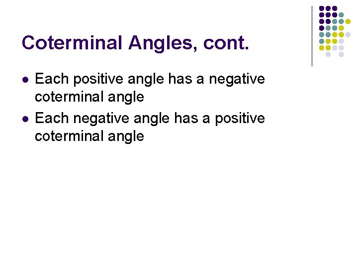 Coterminal Angles, cont. l l Each positive angle has a negative coterminal angle Each