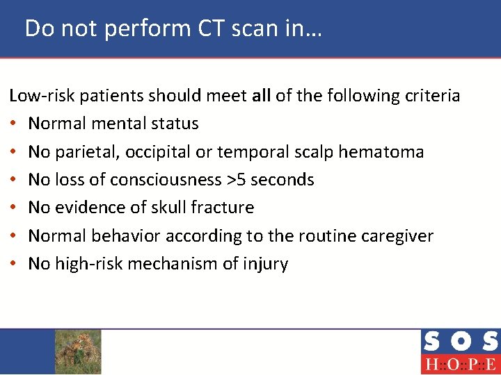 Do not perform CT scan in… Low-risk patients should meet all of the following