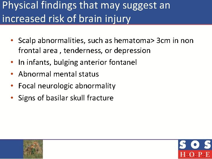 Physical findings that may suggest an increased risk of brain injury • Scalp abnormalities,