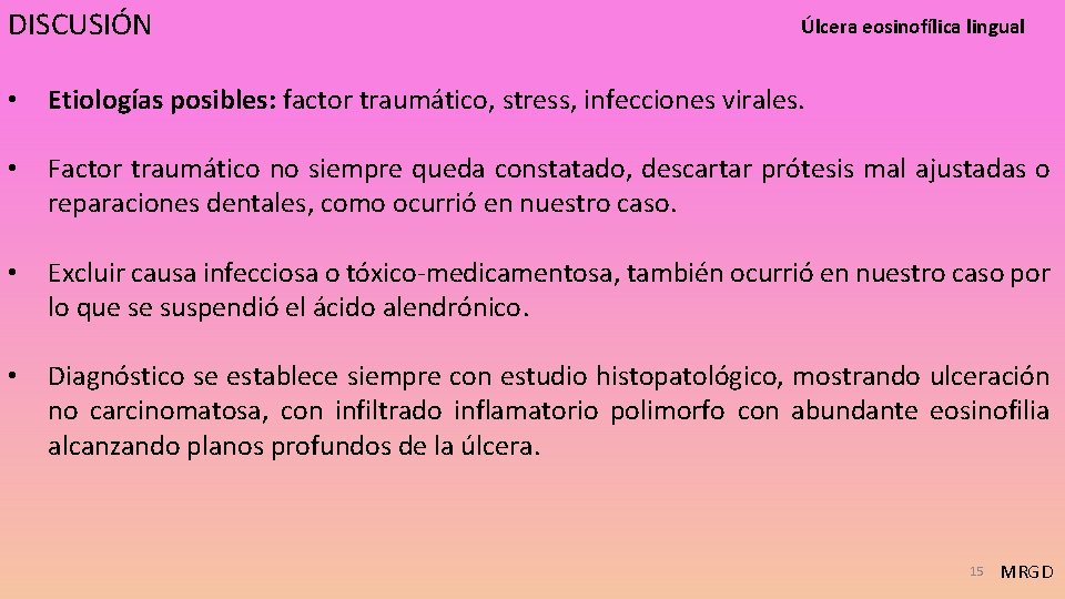 DISCUSIÓN Úlcera eosinofílica lingual • Etiologías posibles: factor traumático, stress, infecciones virales. • Factor