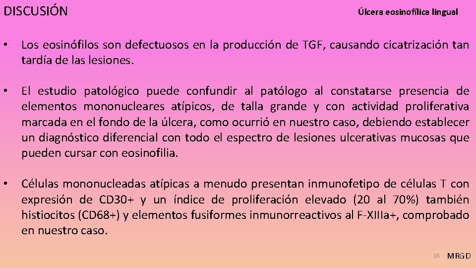 DISCUSIÓN Úlcera eosinofílica lingual • Los eosinófilos son defectuosos en la producción de TGF,