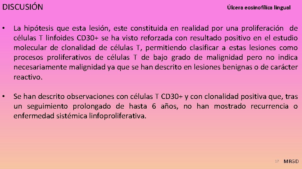 DISCUSIÓN Úlcera eosinofílica lingual • La hipótesis que esta lesión, este constituida en realidad